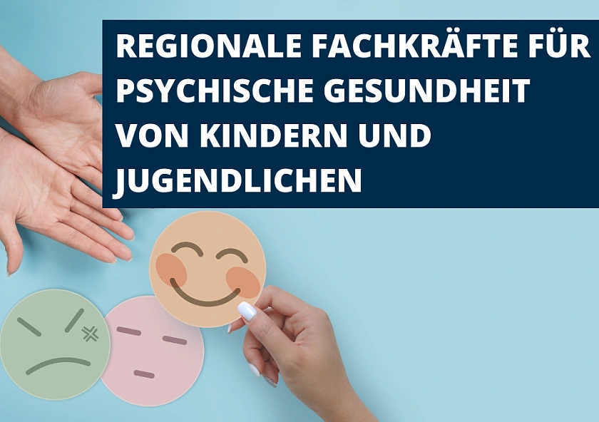 REGIONALE FACHKRÄFTE FÜR PSYCHISCHE GESUNDHEIT VON KINDERN UND JUGENDLICHEN